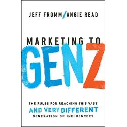 Marketing to Gen Z by Jeff Fromm and Angie Read